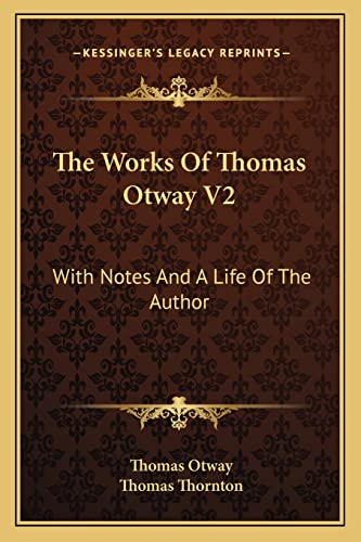 The Works Of Thomas Otway V2: With Notes And A Life Of The Author