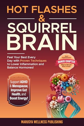 Cover of Hot Flashes & Squirrel Brain: Feel Your Best Every Day with Proven Techniques to Lower Inflammation, Balance Hormones, Support ADHD & Menopause, Improve Gut Health, and Boost Energy!