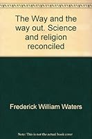 The way in and the way out;: Science and religion reconciled B0006BXMVM Book Cover