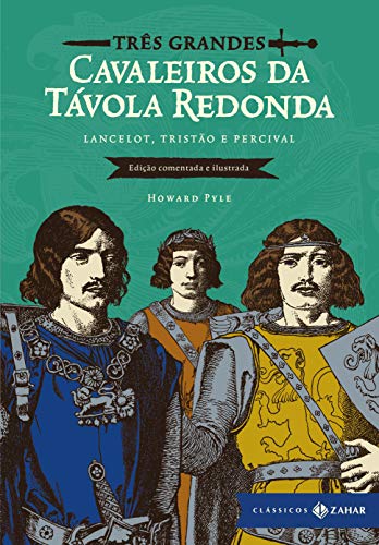 Três grandes cavaleiros da Távola Redonda: edição comentada e ilustrada: Lancelot, Tristão e Percival