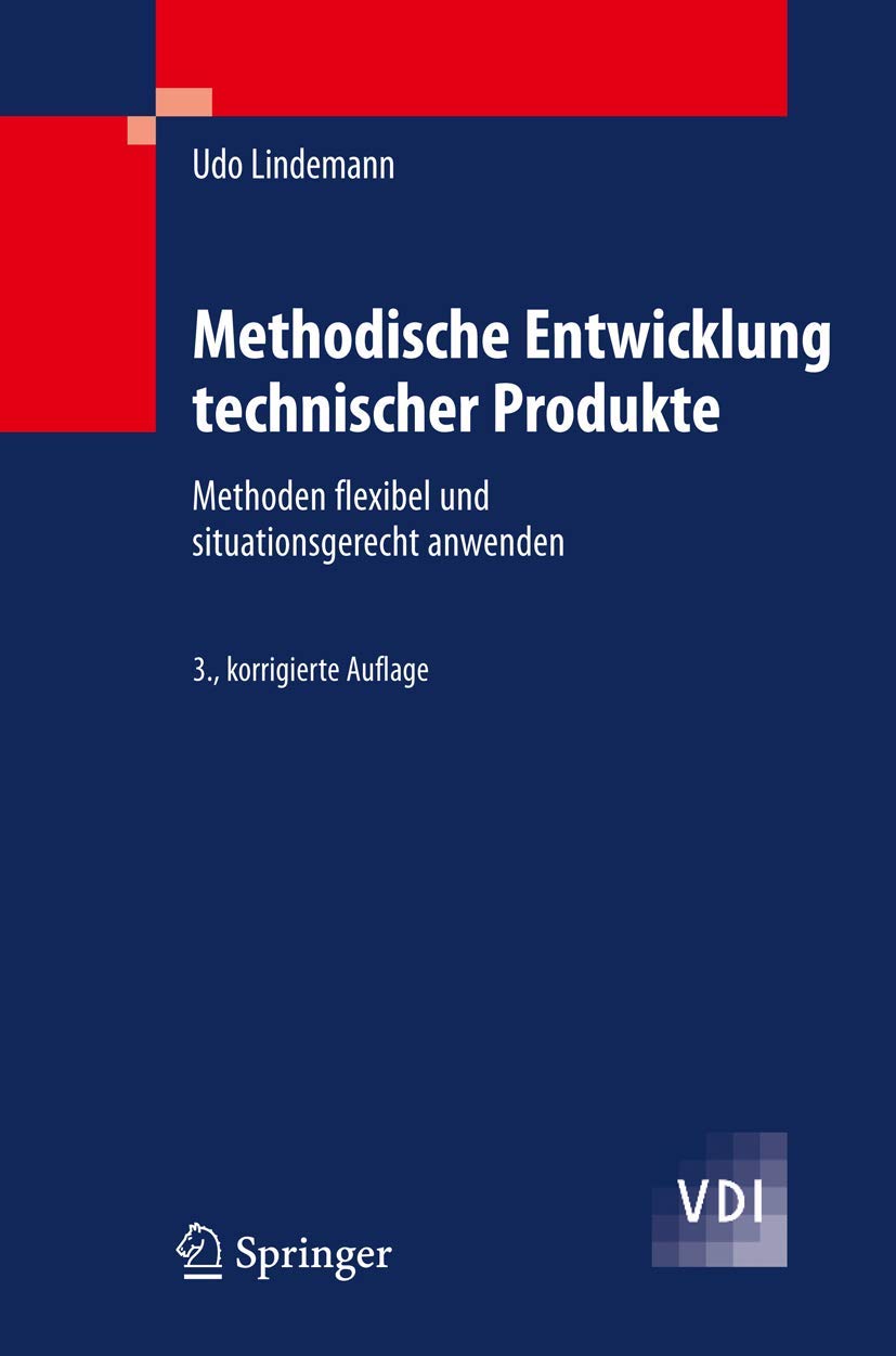 Methodische Entwicklung technischer Produkte: Methoden flexibel und situationsgerecht anwenden (VDI-Buch)