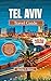 TEL AVIV TRAVEL GUIDE 2026: Experience the Mediterranean Energy, Culture, & Hidden Gems – Insider Tips, Itineraries & Local Secrets for Families, Couples, and Solo Travelers