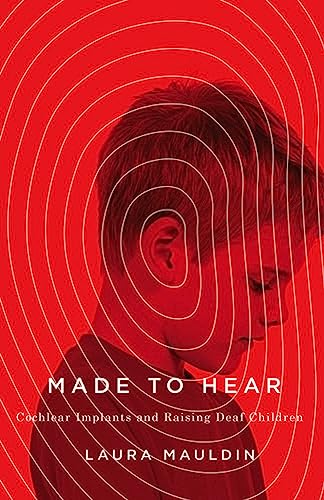 Made to Hear: Cochlear Implants and Raising Deaf Children (A Quadrant Book)