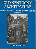 Old Kentucky Architecture - Colonial, Federal, Greek Revival, Gothic - Third Series B00AVPBQY8 Book Cover