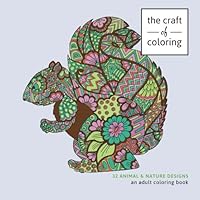 The Craft of Coloring: 32 Animals and Nature Designs: An Adult Coloring Book 1519151640 Book Cover