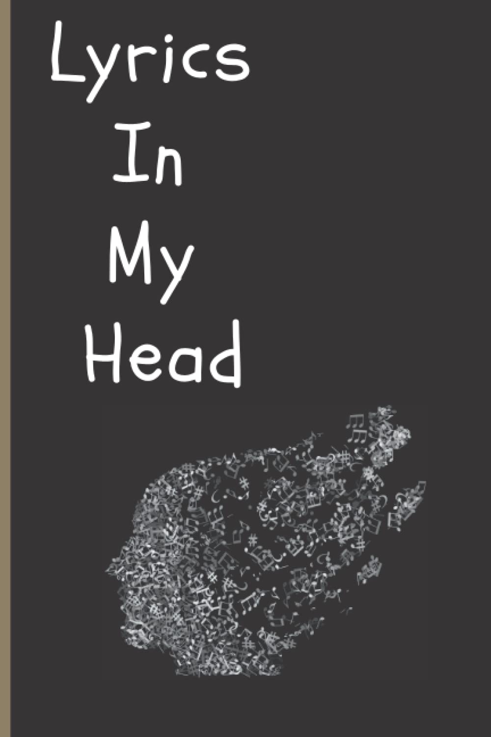Lyrics in my head: Song lyrics notebook songwriting notebook 6×9 Inch with 120 Pages: For Songwriter's, Music Lover, Musician, Paper Journal For Writing