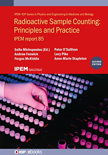 Radioactive Sample Counting: Principles and Practice: IPEM report 85 (Ipem-Iop Physics and Engineering in Medicine and Biology)