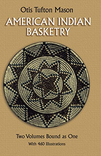 American Indian Basketry [Two Volumes Bound as One, With 460 Illustrations]
