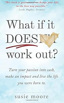 Paperback What If It Does Work Out?: Turn Your Passion into Cash, Make an Impact in the World and Live the Life You Were Born To. Book