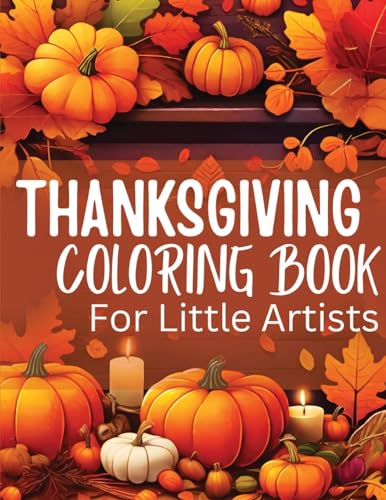 Thanksgiving Coloring Book for Little Artists: Nurturing Creativity and Gratitude, One Page at a Tim
