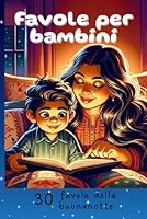 30 favole della buonanotte per bambini: storie magiche per accompagnare i più piccoli nel mondo dei sogni (Italian Edition) B0F57LMGR6 Book Cover