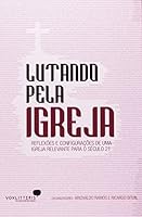 Lutando Pela Igreja - Reflexoes e Configuracoes - De uma Igreja Relevante para o Seculo 21 8563563394 Book Cover
