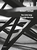 Robert Schad: Through the Line (Kerber Art (Hardcover))