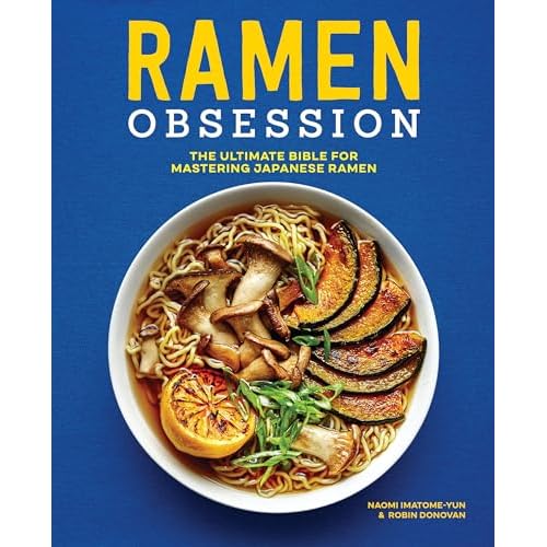 Ramen Obsession: The Ultimate Bible for Mastering Japanese Ramen