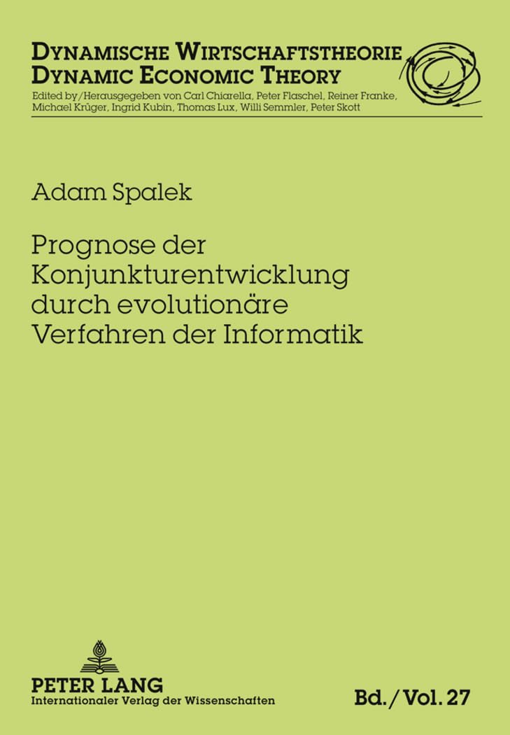 Prognose der Konjunkturentwicklung durch evolutionaere Verfahren der Informatik: Dissertationsschrift (Dynamische Wirtschaftstheorie, Band 27)