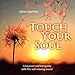 Produktbild Touch your soul: Find peace and tranquility with this soft relaxing music!