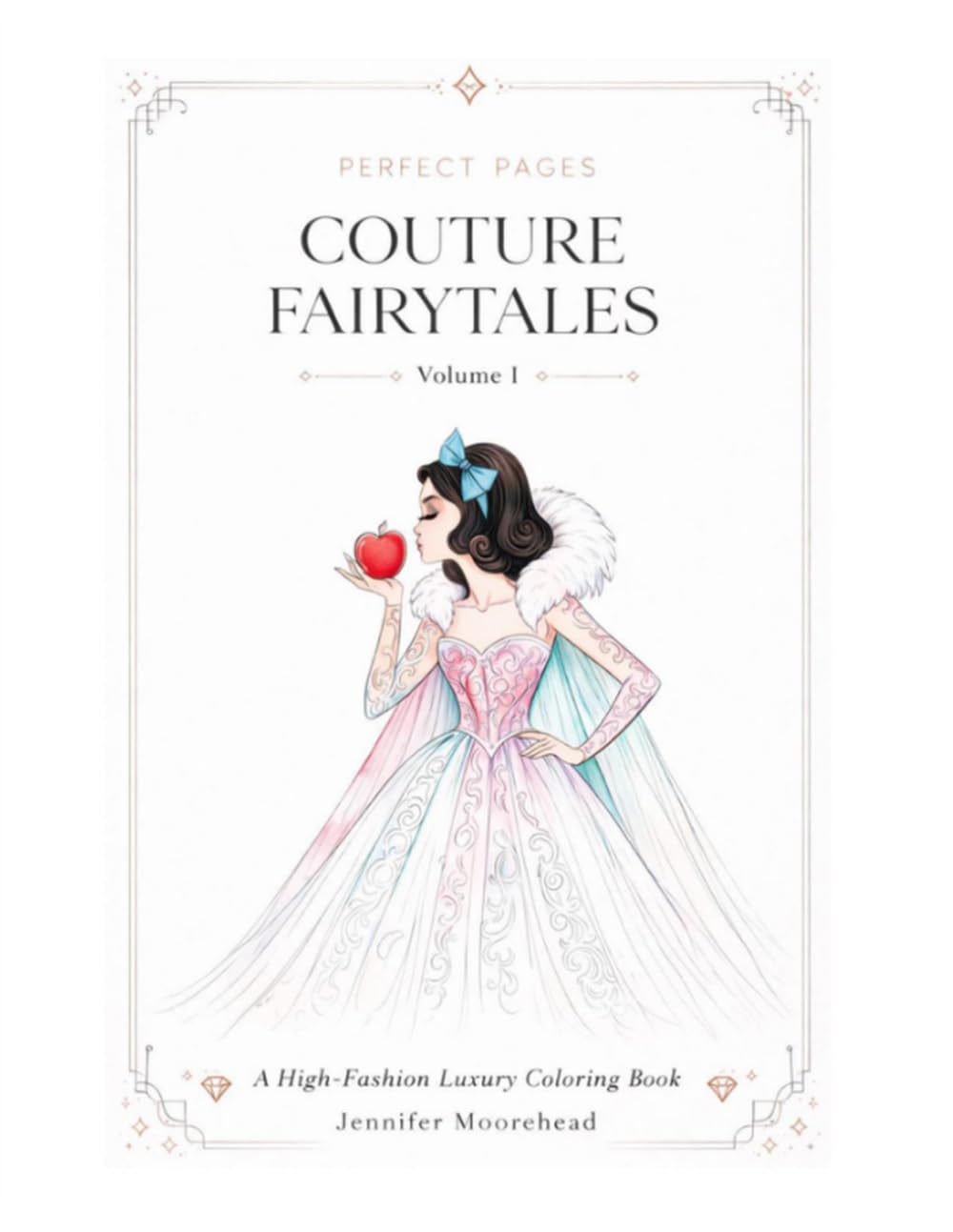 Perfect Pages - Couture Fairytales: Volume I: A High Fashion Luxury Coloring Book