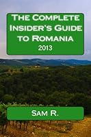 The Complete Insider's Guide to Romania: 2013 148492178X Book Cover