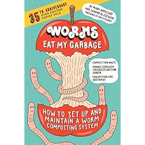 Worms Eat My Garbage, 35th Anniversary Edition: How to Set Up and Maintain a Worm Composting System: Compost Food Waste, Produce Fertilizer for Houseplants and Garden, and Educate Your Kids and Family Paperback – December 26, 2017