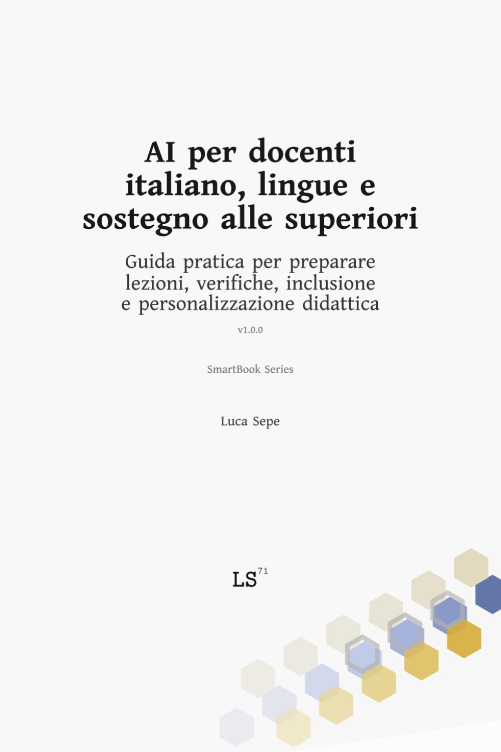 AI per docenti di italiano, lingue e sostegno alle superiori: Guida pratica per preparare lezioni, verifiche, inclusione e personalizzazione didattica