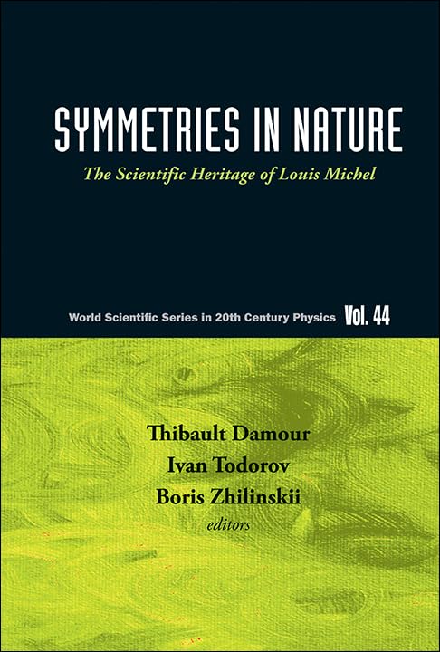 SYMMETRIES IN NATURE: THE SCIENTIFIC HERITAGE OF LOUIS MICHEL (World Scientific Series in 20th Century Physics)