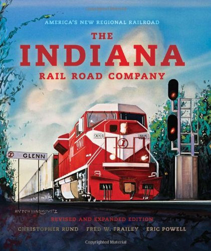 The Indiana Rail Road Company, Revised and Expanded Edition: America's New Regional Railroad (Railroads Past and Present)