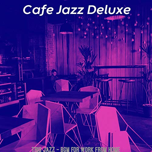 Reproducir Trio Jazz Bgm for Work from Home de Cafe Jazz Deluxe en