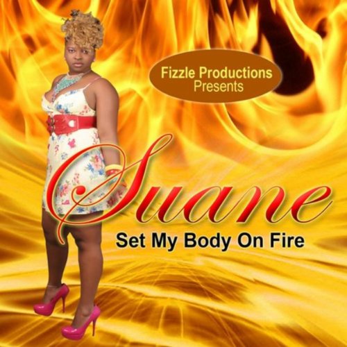 Set My Body On Fire (Fizzle Productions Presents) SUANE