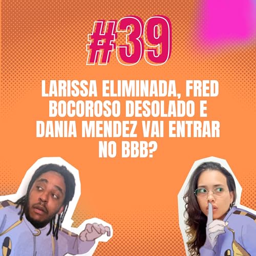 #39 Inside: BBB 23 - Larissa ELIMINADA, Fred BocoRoso desolado e Dania Mendez vai entrar no BBB?