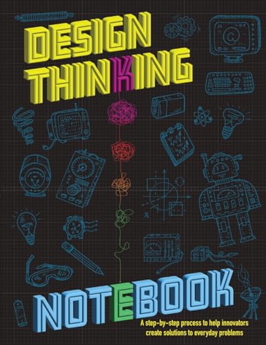 Design Thinking Notebook: A step-by-step process to help innovators create solutions to everyday problems. Easy to use planning templates for ... creative kids in STEAM learning classrooms.