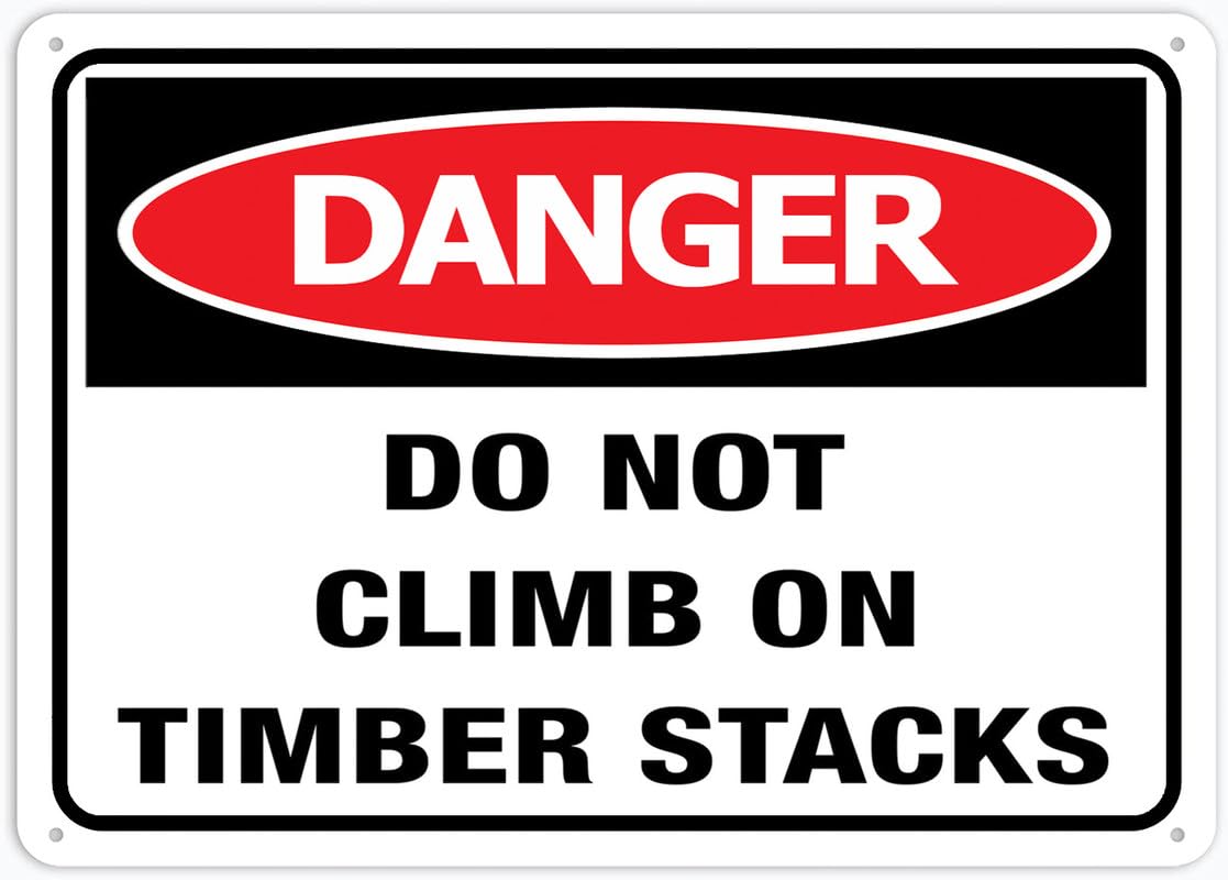 Danger Do Not Climb On Timber Stacks Aluminum Metal Sign 8"x12" Rust-Free UV Protected Waterproof Weatherproof Fade Resistant 4 Pre-Drilled Holes