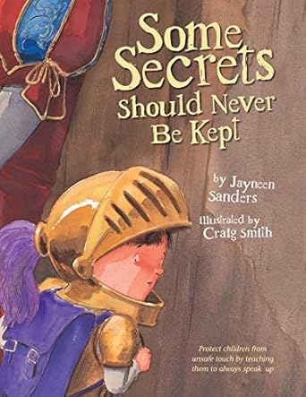 Some Secrets Should Never Be Kept: Protect children from unsafe touch by teaching them to always speak up