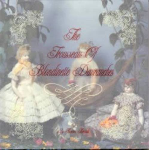 The Trousseau of Blondinette Davranches: A Huret Doll & Her Wardrobe 1862-1867