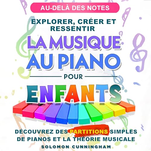 Page de couverture de Au-Del&agrave; Des Notes Explorer, Cr&eacute;er ET Ressentir la Musique AU Piano Pour Enfants