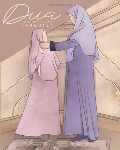 Dua For My Dear Daughter: Mother to Daughter Dua Journal - With 35 Mothers Duas and Prayers for Daughter - A Thoughtful Muslim Gift.