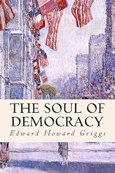 The Soul of Democracy; the Philosophy of the World War in Relation to Human Liberty
