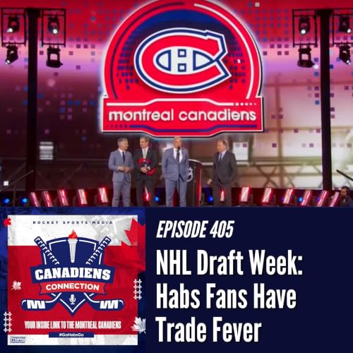 NHL Draft Week: Habs Fans Have Trade Fever | Canadiens Connection ep 405