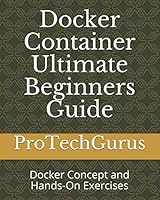 Docker Container Ultimate Beginners Guide: Docker Concept and Hands-On Exercises 1718192703 Book Cover