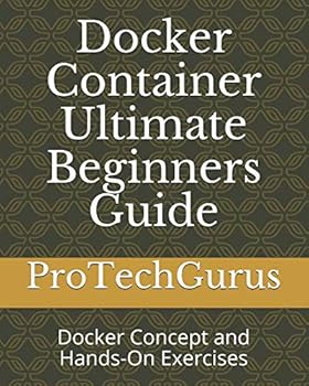 Docker Container Ultimate Beginners Guide: Docker Concept and Hands-On Exercises