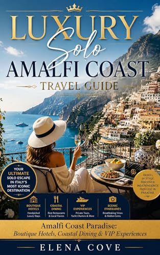 Luxury Solo Amalfi Coast Travel Guide: Amalfi Coast Paradise: Boutique Hotels, Coastal Dining & VIP Experiences