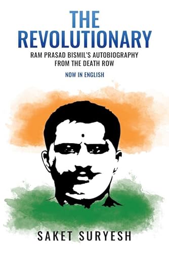 The Revolutionary : Ram Prasad Bismil’s Autobiography From the Death Row