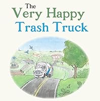 The Very Happy Trash Truck - Children's Book - Creative Reading for Kids 0997841303 Book Cover