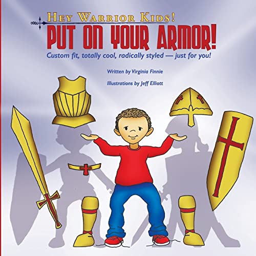 Hey Warrior Kids! Put On Your Armor!: Custom-fit, totally cool, radically styled - just for you!