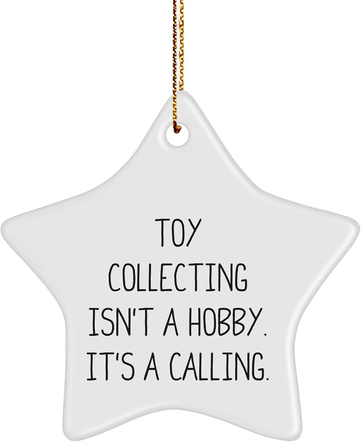 Toy Collecting Isn't A Hobby. It's A Calling. Star Ornament, White, Christmas Unique Gift, Gifts from Men, Gifts for Toy Collecting Enthusiasts, Unique Gift Idea