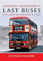 London Transport's Last Buses: Leyland Olympian L1-263 1473823862 Book Cover
