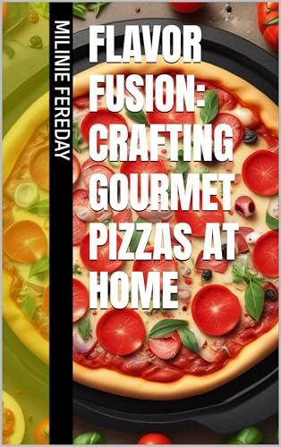 Flavor Fusion: Crafting Gourmet Pizzas at Home Flavor Fusion: Crafting Gourmet Pizzas at Home
