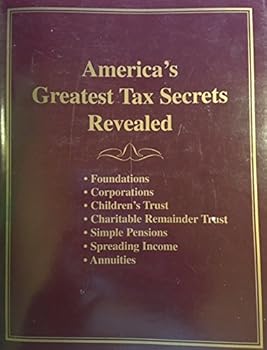 Paperback America's Greatest Tax Secrets Revealed BOOK ONLY (Foundations * Corporations * Children's Trusts * Charitable Remainder Trust * Simple Pensions * Spreading Income * Annuities) Book