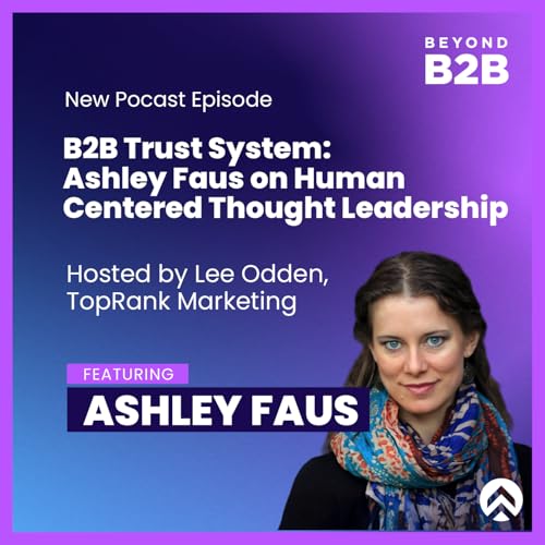 B2B Trust System: Ashley Faus on Human Centered Thought Leadership