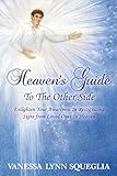 Heaven's Guide To The Other Side: Enlighten Your Awareness In Recognizing Signs from Loved Ones In Heaven