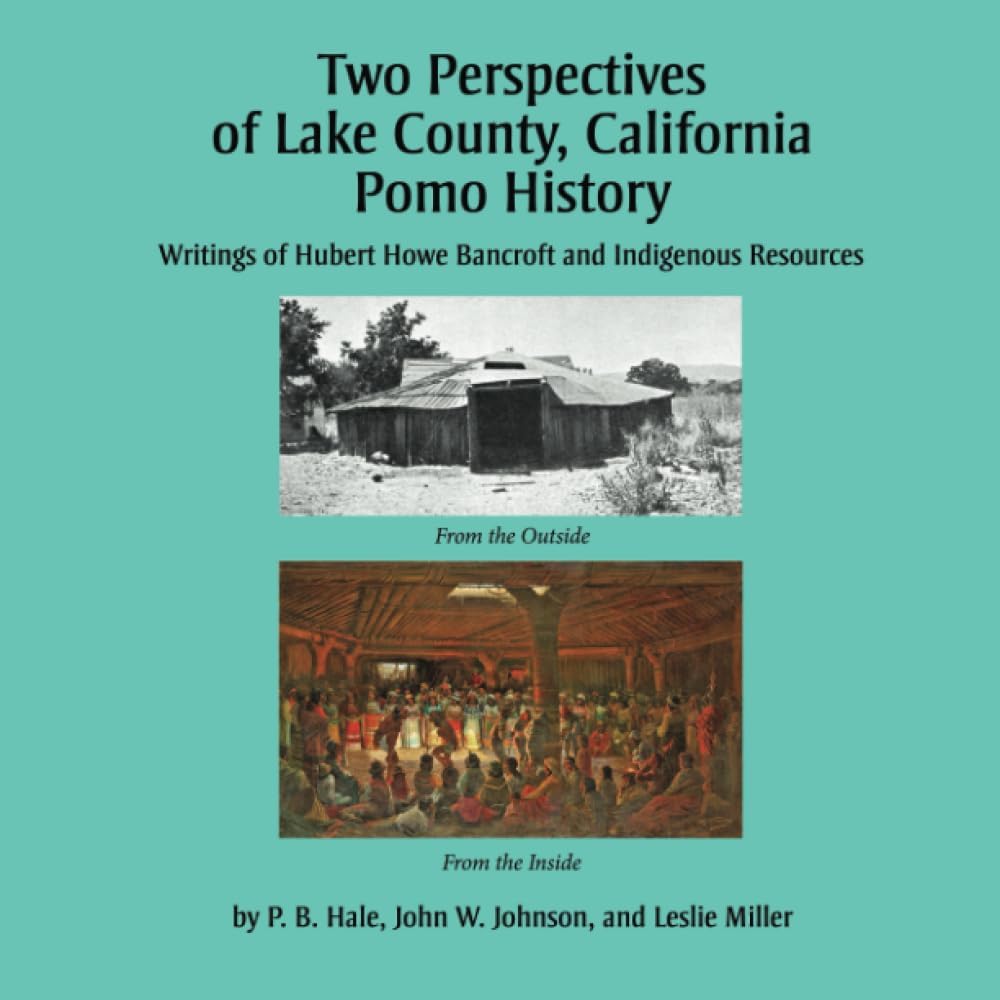 Two Perspectives of Lake County, California Pomo History: Writings of Hubert Howe Bancroft and Indigenous Recources